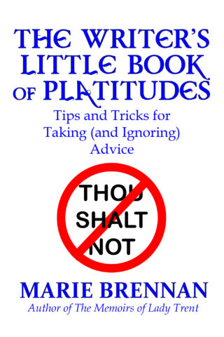 A white background with the text "The Writer's Little Book of Platitudes: Tips and Tricks for Taking (and Ignoring) Advice," by Marie Brennan, author of the Memoirs of Lady Trent. In the center is a red circle with a diagonal line through it (the symbol for "no") with the words "thou shalt not" inside.
