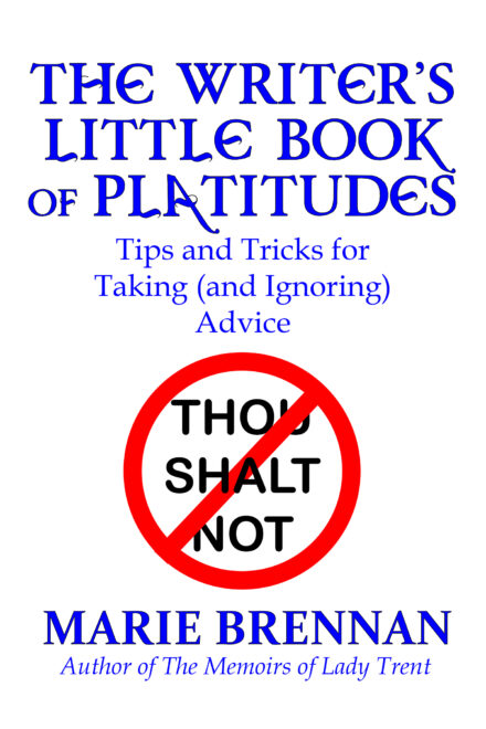 A white background with the text "The Writer's Little Book of Platitudes: Tips and Tricks for Taking (and Ignoring) Advice," by Marie Brennan, author of the Memoirs of Lady Trent. In the center is a red circle with a diagonal line through it (the symbol for "no") with the words "thou shalt not" inside.